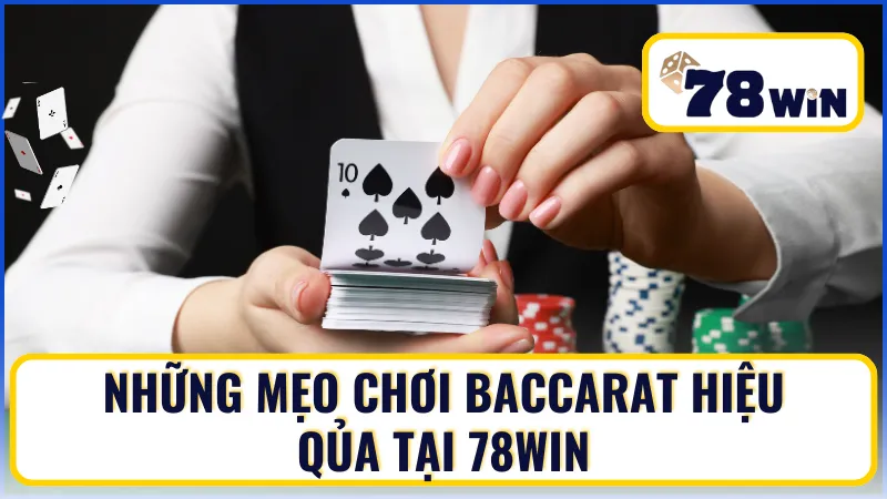 Mẹo chơi Baccarat hiệu quả tăng tỷ lệ thắng cược tại 78Win
