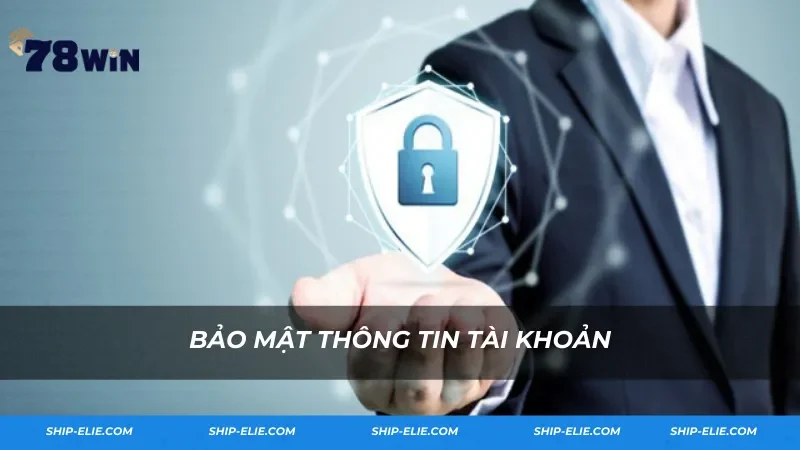 Bảo mật thông tin tài khoản 78win Bảo mật thông tin tài khoản 78win