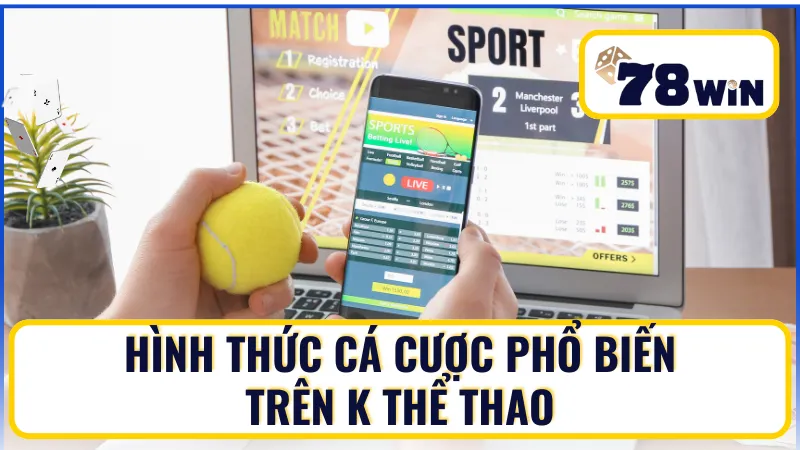 Khám phá hình thức cá cược phổ biến trên K thể thao Khám phá hình thức cá cược phổ biến trên K thể thao