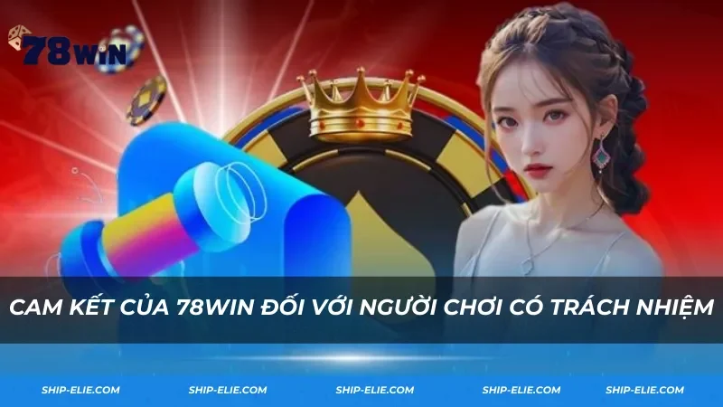 Cam kết của 78Win với người chơi có trách nhiệm Cam kết của 78Win với người chơi có trách nhiệm