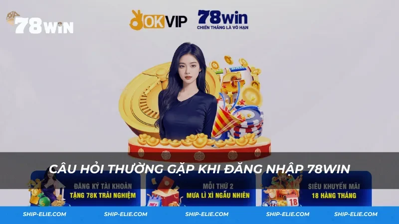 Câu hỏi thường gặp khi đăng nhập 78Win