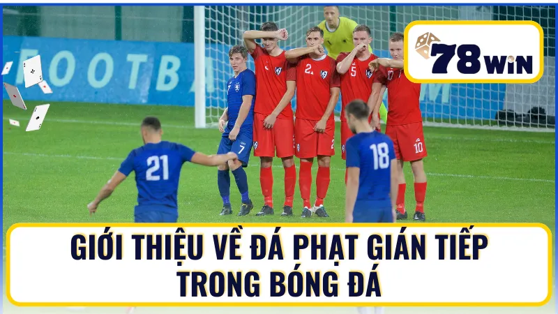 Giới thiệu về đá phạt gián tiếp trong bóng đá