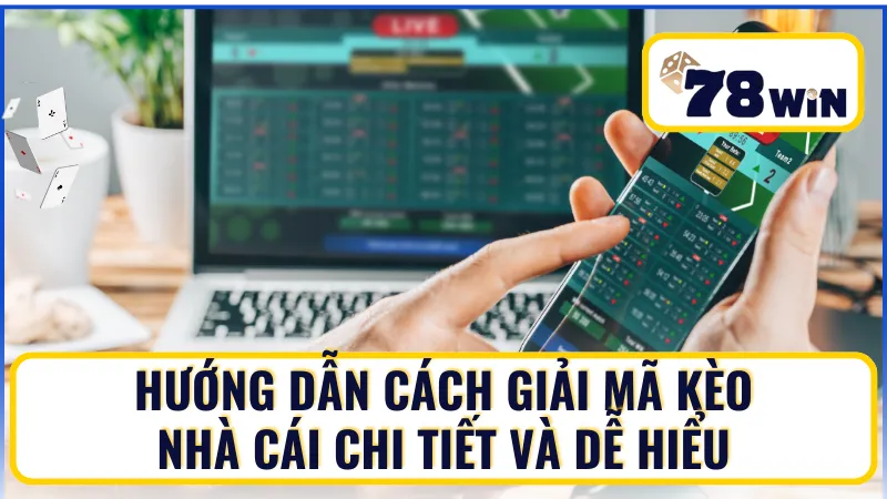 Cách giải mã kèo nhà cái chi tiết và dễ hiểu