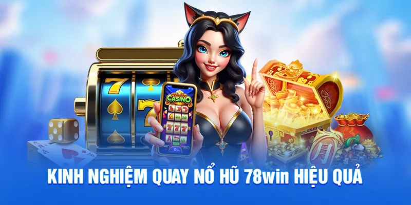 Kinh nghiệm quay nổ hũ 78win Kinh nghiệm quay nổ hũ 78win