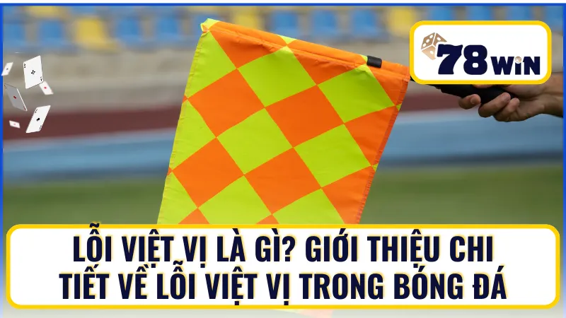 Lỗi việt vị là gì? Giới thiệu chi tiết về lỗi việt vị trong bóng đá Lỗi việt vị là gì? Giới thiệu chi tiết về lỗi việt vị trong bóng đá