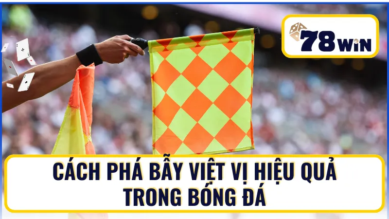 Cách phá bẫy việt vị hiệu quả Cách phá bẫy việt vị hiệu quả