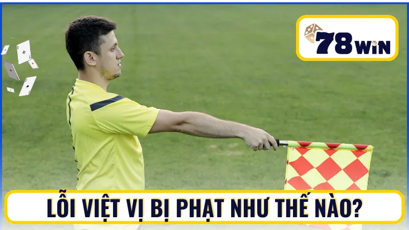 Lỗi việt vị bị phạt như thế nào? Lỗi việt vị bị phạt như thế nào?
