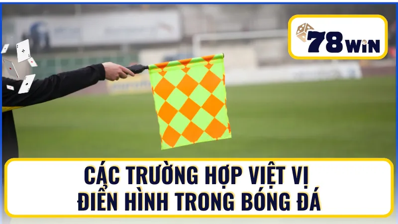 Các trường hợp việt vị điển hình trong bóng đá Các trường hợp việt vị điển hình trong bóng đá