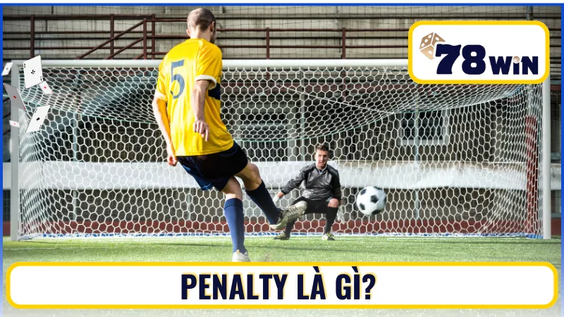 Khái niệm về Penalty là gì?