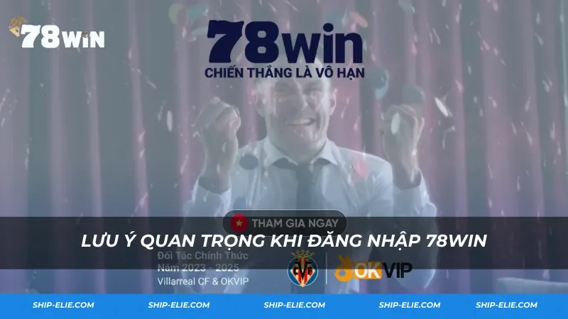 Lưu ý quan trọng khi đăng nhập 78Win