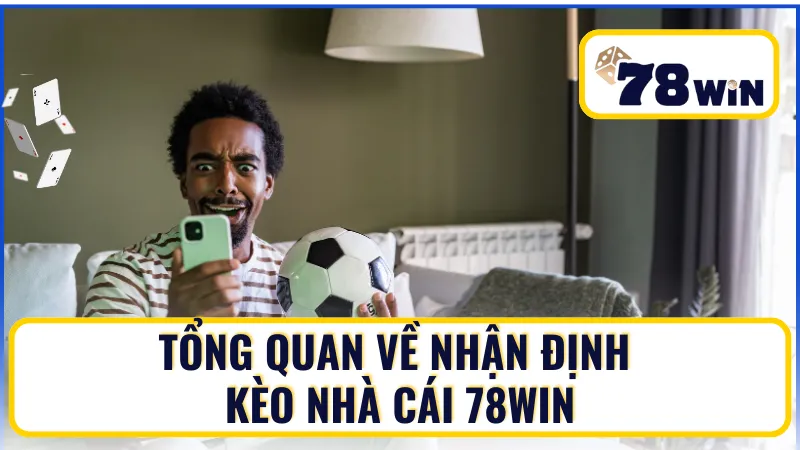 Khám phá về nhận định kèo nhà cái 78win Khám phá về nhận định kèo nhà cái 78win