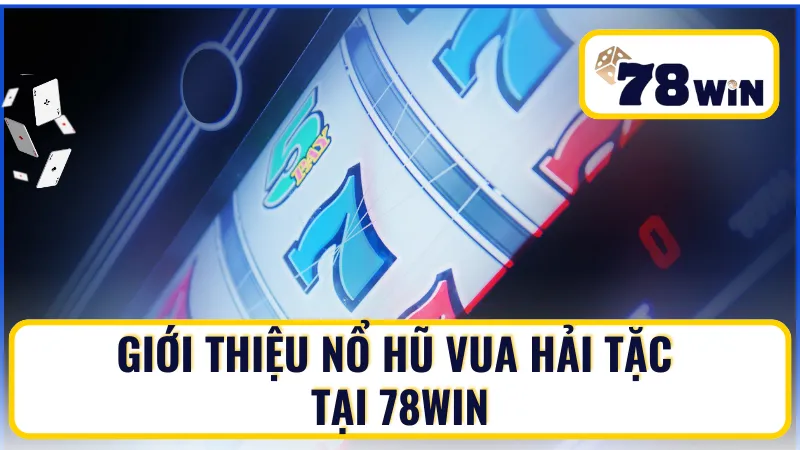Giới thiệu nổ hũ Vua Hải Tặc tại 78Win Giới thiệu nổ hũ Vua Hải Tặc tại 78Win