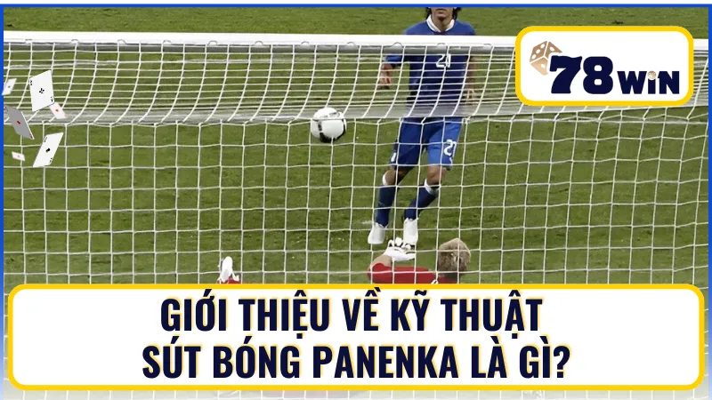 Giới thiệu về kỹ thuật sút bóng Panenka là gì?