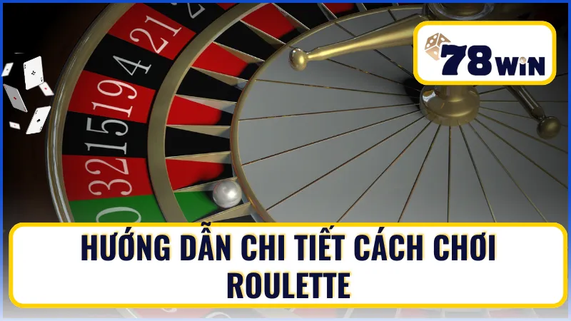 Hướng dẫn chi tiết cách chơi Roulette Hướng dẫn chi tiết cách chơi Roulette