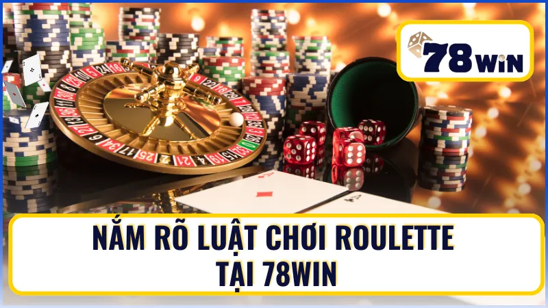 Nắm rõ luật chơi Roulette tại 78Win Nắm rõ luật chơi Roulette tại 78Win