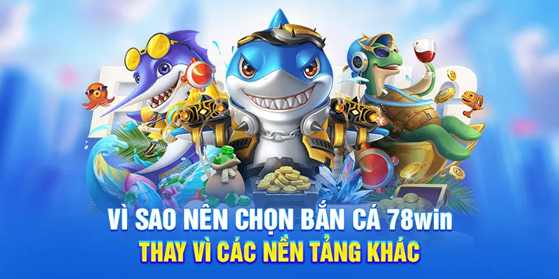 Ưu điểm nổi bật của sảnh bắn cá 78win