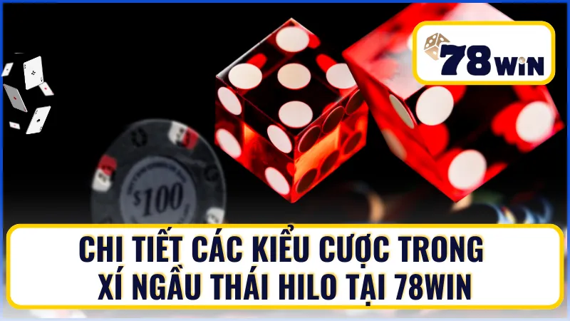 Chi tiết các kiểu cược trong Xí Ngầu Thái Hilo Chi tiết các kiểu cược trong Xí Ngầu Thái Hilo