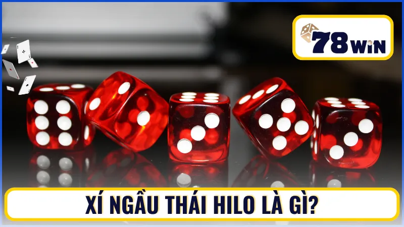Xí Ngầu Thái Hilo là gì? Xí Ngầu Thái Hilo là gì?