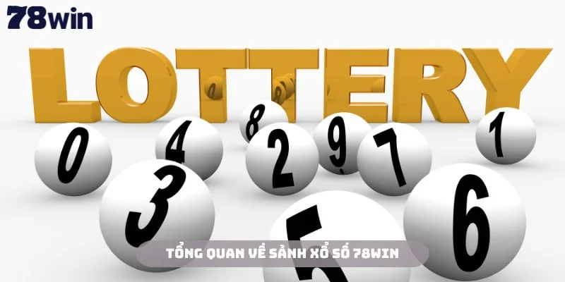 Tổng quan về sảnh xổ số 78win